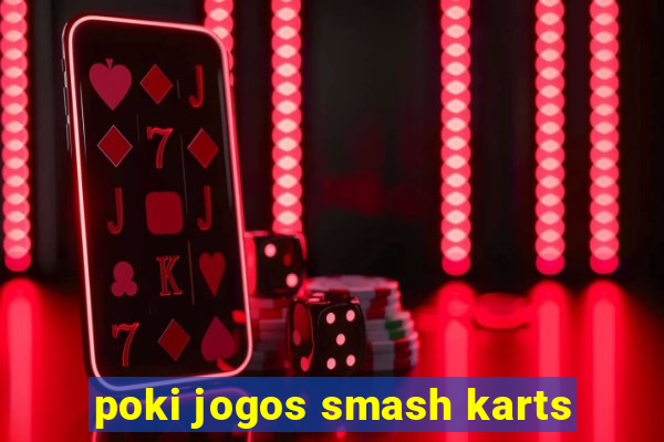 poki jogos smash karts